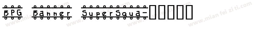 BPG Banner SuperSqua字体转换